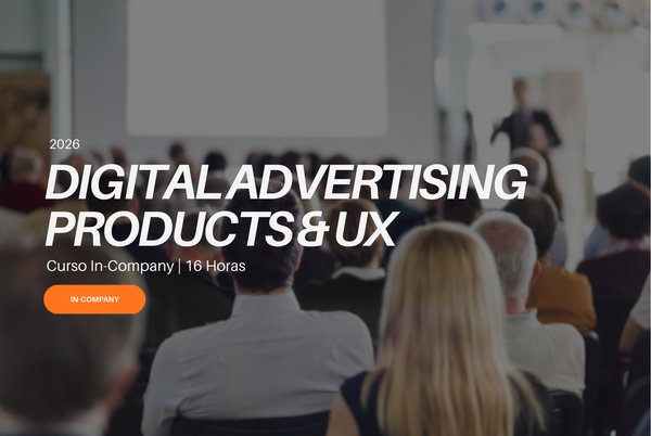 CURSO: DIGITAL ADVERTISING PRODUCTS & UX